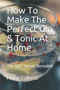 How To Make The Perfect Gin & Tonic At Home