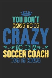 You Don't Have To Be Crazy To Be A Soccer Coach But It Helps