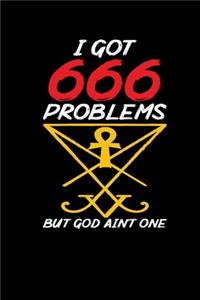 I Got 666 Problems But God Aint One