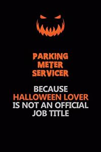 Parking Meter Servicer Because Halloween Lover Is Not An Official Job Title