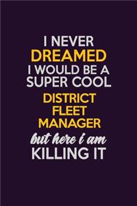 I Never Dreamed I Would Be A Super cool District Fleet Manager But Here I Am Killing It
