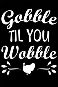 Gobble Til You Wobble