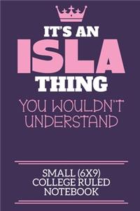 It's An Isla Thing You Wouldn't Understand Small (6x9) College Ruled Notebook: A cute book to write in for any book lovers, doodle writers and budding authors!