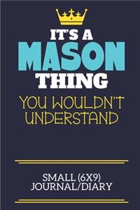 It's A Mason Thing You Wouldn't Understand Small (6x9) Journal/Diary