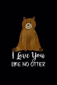 I Love You Like No Otter