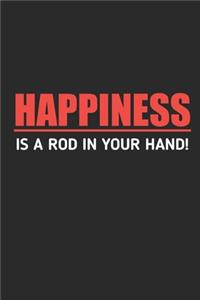 Happiness is A Rod in Your Hand