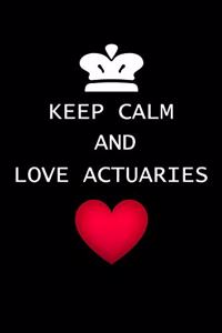 Keep Calm And Love Actuaries