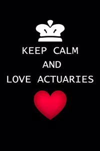 Keep Calm And Love Actuaries