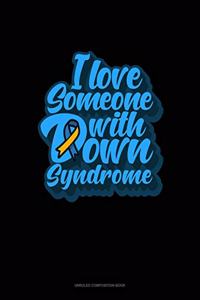 I Love Someone With Down Syndrome