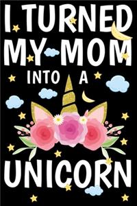 I Turned My Mom Into A Unicorn