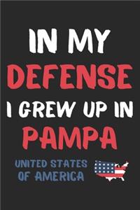 In My Defense I Grew Up In Pampa United States Of America