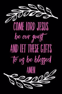 Come Lord Jesus Be Our Guest Let This Food to Us Be Blessed -Calligraphy
