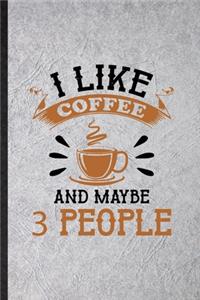 I Like Coffee and Maybe 3 People