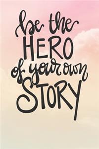 Be The Hero Of Your Own Story