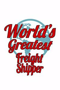World's Greatest Freight Shipper: Best Freight Shipper Notebook, Journal Gift, Diary, Doodle Gift or Notebook - 6 x 9 Compact Size- 109 Blank Lined Pages
