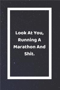 Look At You Running A Marathon And Shit