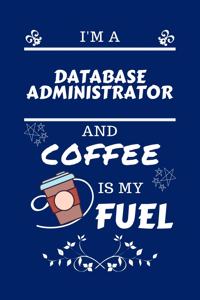 I'm An Database Administrator And Coffee Is My Fuel