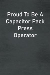 Proud To Be A Capacitor Pack Press Operator