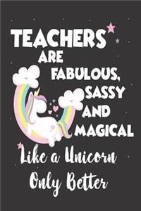 Teachers Are Fabulous, Sassy and Magical Like a Unicorn Only Better