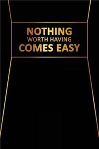 Nothing Worth Having Comes Easy: Motivational Bullet Journal - 120-Page 1/4 Inch Dot Grid Inspirational Notebook - 6 X 9 Perfect Bound Glossy Softcover