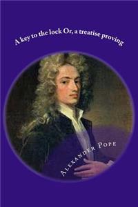 A key to the lock Or, a treatise proving