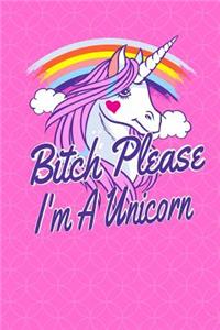 Bitch Please I'm A Unicorn