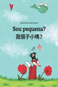 Sou pequena? &#25105;&#20491;&#23376;&#23567;&#21966;&#65311;: Brazilian Portuguese-Cantonese/Yue Chinese: Children's Picture Book (Bilingual Edition)