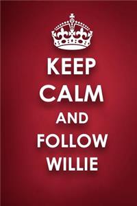 Keep Calm And Follow Willie