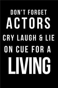 Don't Forget Actors Cry Laugh & Lie on Cue for a Living