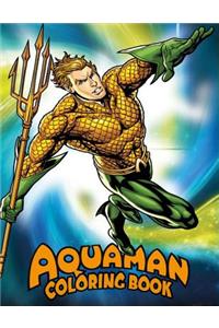 Aquaman Coloring Book: Coloring Book for Kids and Adults with Fun, Easy, and Relaxing Coloring Pages