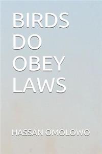 Birds Do Obey Laws