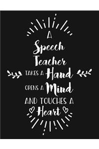 A Speech Teacher Takes a Hand Opens a Mind and Touches a Heart: Blank Line Teacher Appreciation Notebook (8.5 X 11 - 110 Pages)