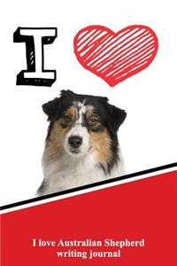 I Love Australian Shepherd Writing Journal