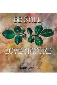Be Still, Love Nature