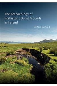 Archaeology of Prehistoric Burnt Mounds in Ireland