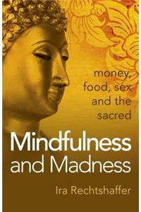 Mindfulness and Madness – money, food, sex and the sacred