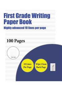 First Grade Writing Paper Book (Highly advanced 18 lines per page)