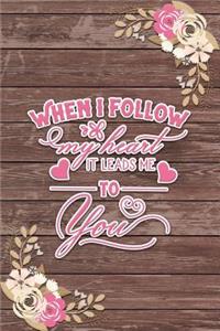 When I Follow My Heart It Leads Me to You Romantic Gift