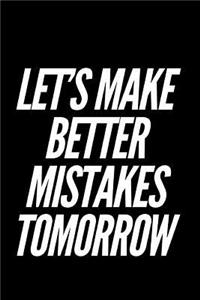 Let's Make Better Mistakes Tomorrow