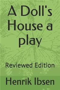 A Doll's House a Play: Reviewed Edition