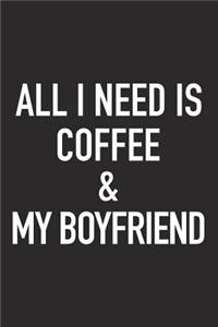 All I Need Is Coffee and My Boyfriend