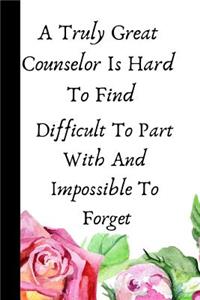 A Truly Great Counselor Is Hard to Find, Difficult to Part with and Impossible to Forget