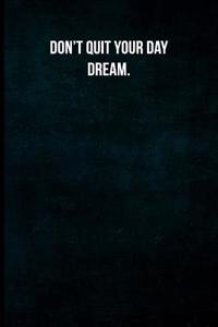 Don't Quit Your Day Dream.