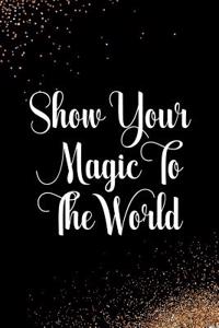 Show Your Magic to the World: Blank Lined Notebook Journal Diary Composition Notepad 120 Pages 6x9 Paperback Black and White
