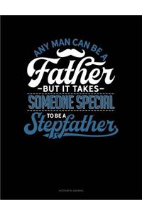 Any Man Can Be a Father But It Takes Someone Special to Be a Stepfather