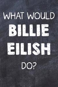 What Would Billie Eilish Do?