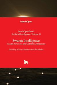 Swarm Intelligence - Recent Advances and Current Applications
