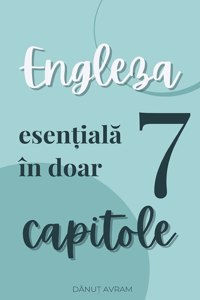 Engleza esen&#539;ial&#259; Engleza esen&#539;ial&#259; în doar 7 capitole