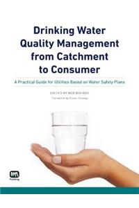 Drinking Water Quality Management from Catchment to Consumer