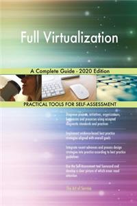 Full Virtualization A Complete Guide - 2020 Edition